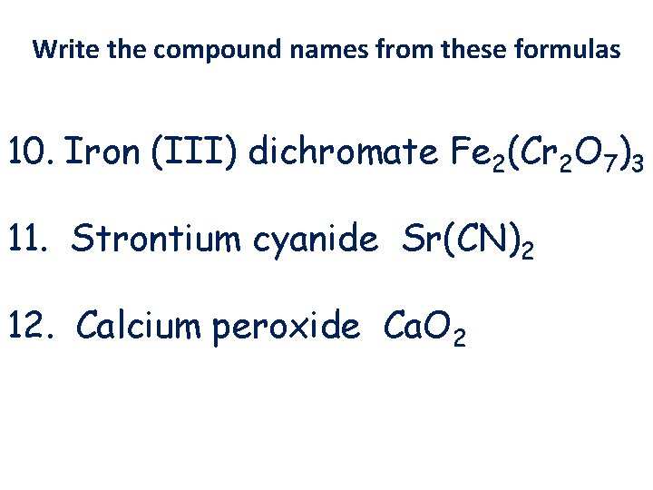 Write the compound names from these formulas 10. Iron (III) dichromate Fe 2(Cr 2 Write the compound names from these formulas 10. Iron (III) dichromate Fe 2(Cr 2