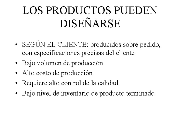 LOS PRODUCTOS PUEDEN DISEÑARSE • SEGÚN EL CLIENTE: producidos sobre pedido, con especificaciones precisas