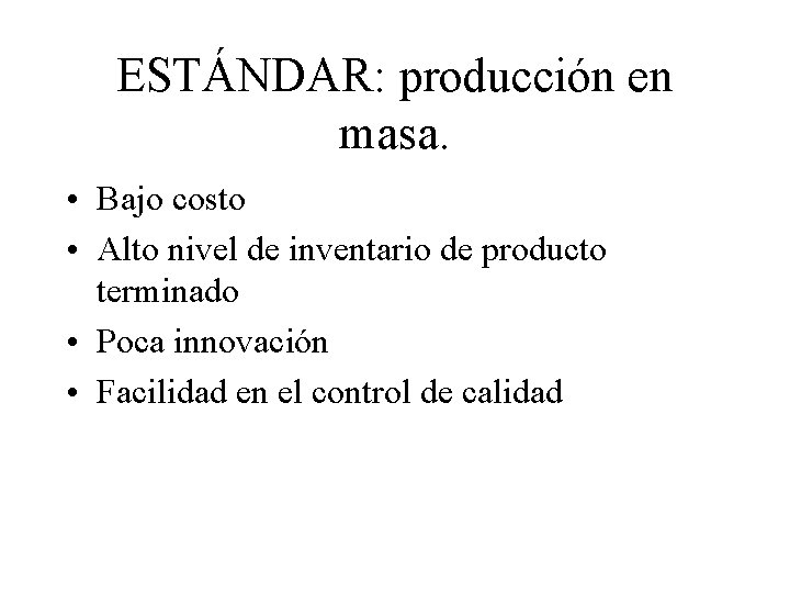 ESTÁNDAR: producción en masa. • Bajo costo • Alto nivel de inventario de producto