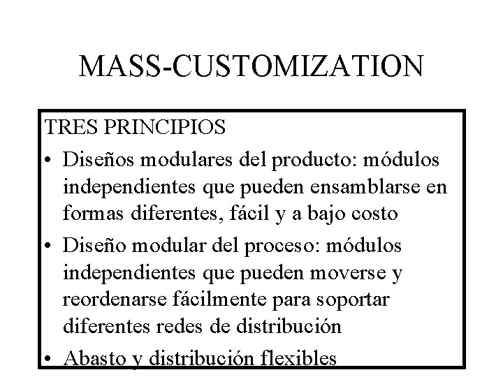 MASS-CUSTOMIZATION TRES PRINCIPIOS • Diseños modulares del producto: módulos independientes que pueden ensamblarse en