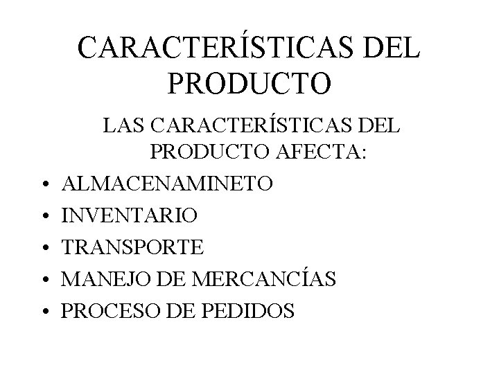 CARACTERÍSTICAS DEL PRODUCTO • • • LAS CARACTERÍSTICAS DEL PRODUCTO AFECTA: ALMACENAMINETO INVENTARIO TRANSPORTE