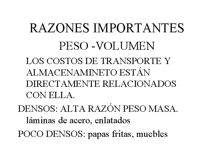 RAZONES IMPORTANTES PESO -VOLUMEN LOS COSTOS DE TRANSPORTE Y ALMACENAMINETO ESTÁN DIRECTAMENTE RELACIONADOS CON