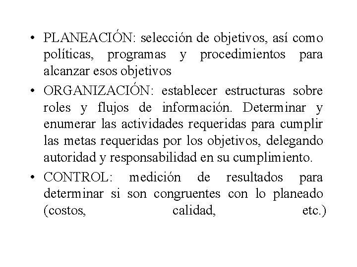  • PLANEACIÓN: selección de objetivos, así como políticas, programas y procedimientos para alcanzar
