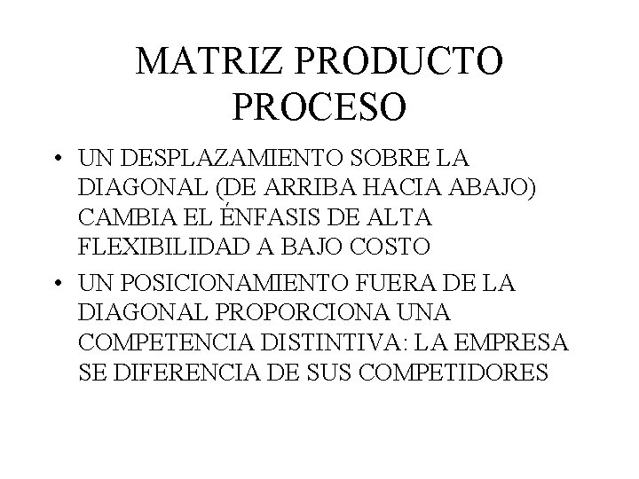 MATRIZ PRODUCTO PROCESO • UN DESPLAZAMIENTO SOBRE LA DIAGONAL (DE ARRIBA HACIA ABAJO) CAMBIA