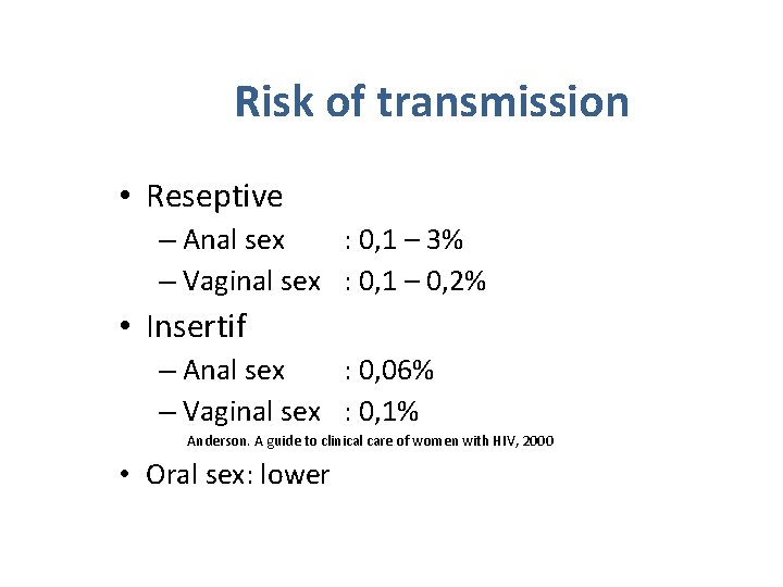 Risk of transmission • Reseptive – Anal sex : 0, 1 – 3% –