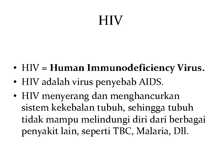 HIV • HIV = Human Immunodeficiency Virus. • HIV adalah virus penyebab AIDS. •