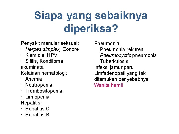 Siapa yang sebaiknya diperiksa? Penyakit menular seksual: · Herpes simplex, Gonore · Klamidia, HPV