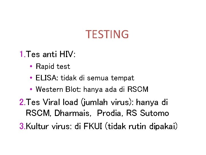 TESTING 1. Tes anti HIV: • Rapid test • ELISA: tidak di semua tempat