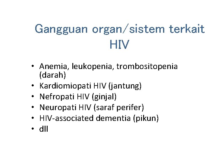 Gangguan organ/sistem terkait HIV • Anemia, leukopenia, trombositopenia (darah) • Kardiomiopati HIV (jantung) •