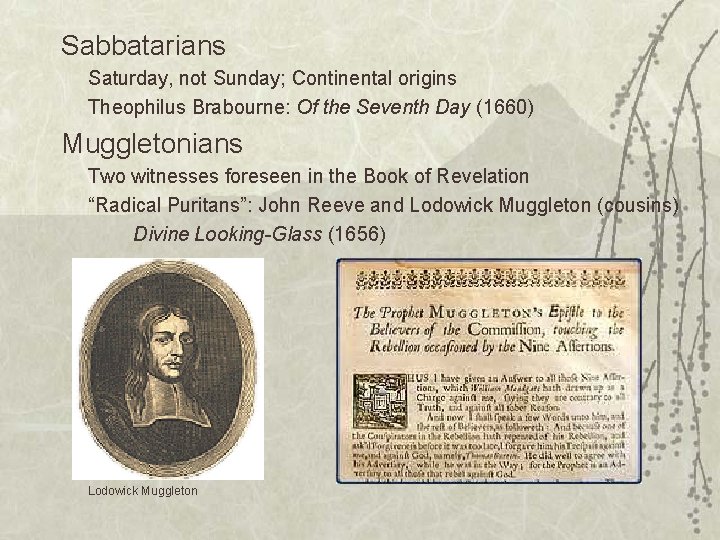 Sabbatarians Saturday, not Sunday; Continental origins Theophilus Brabourne: Of the Seventh Day (1660) Muggletonians