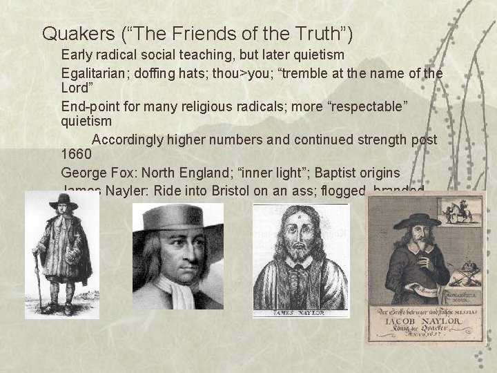 Quakers (“The Friends of the Truth”) Early radical social teaching, but later quietism Egalitarian;