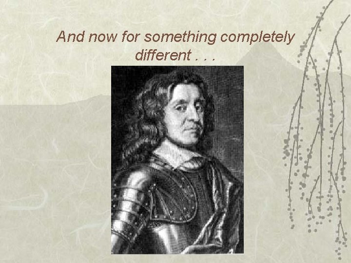 And now for something completely different. . . 