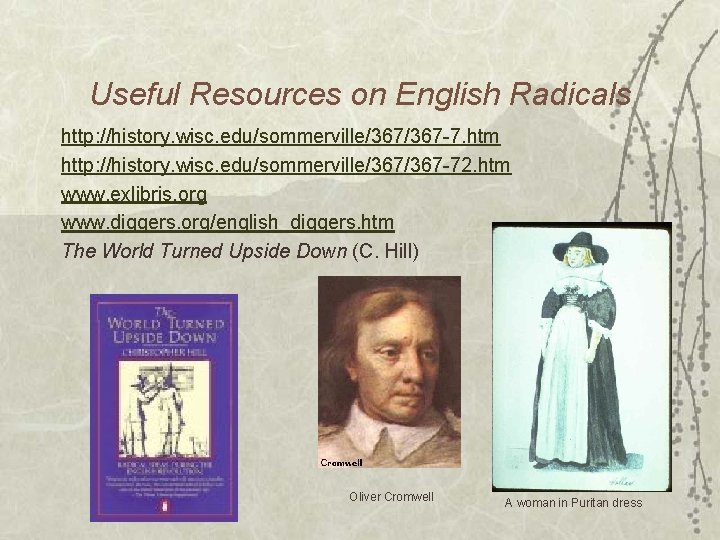Useful Resources on English Radicals http: //history. wisc. edu/sommerville/367 -7. htm http: //history. wisc.