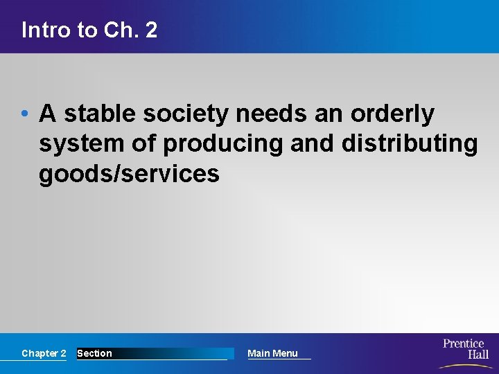 Intro to Ch. 2 • A stable society needs an orderly system of producing
