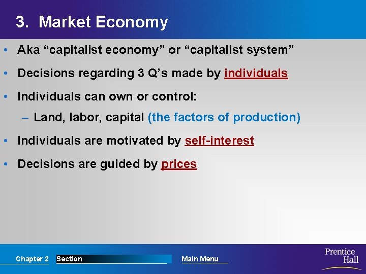 3. Market Economy • Aka “capitalist economy” or “capitalist system” • Decisions regarding 3