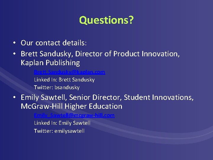 Questions? • Our contact details: • Brett Sandusky, Director of Product Innovation, Kaplan Publishing Questions? • Our contact details: • Brett Sandusky, Director of Product Innovation, Kaplan Publishing
