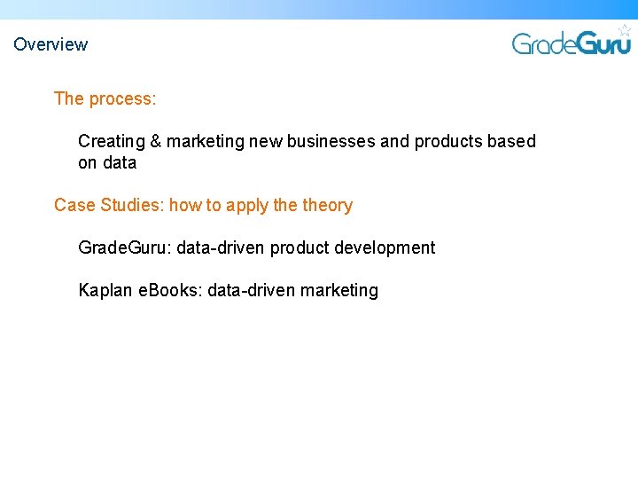 Overview The process: Creating & marketing new businesses and products based on data Case Overview The process: Creating & marketing new businesses and products based on data Case