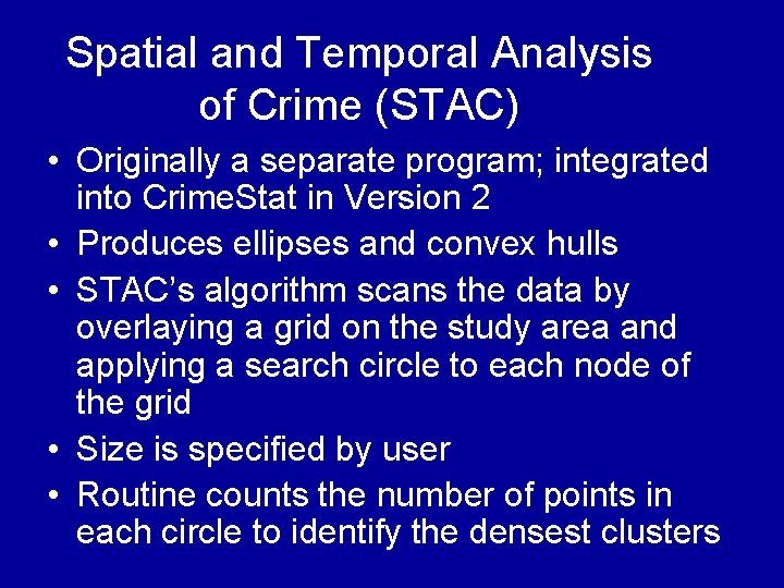 Spatial and Temporal Analysis of Crime (STAC) • Originally a separate program; integrated into Spatial and Temporal Analysis of Crime (STAC) • Originally a separate program; integrated into