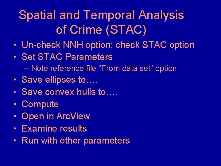 Spatial and Temporal Analysis of Crime (STAC) • Un-check NNH option; check STAC option Spatial and Temporal Analysis of Crime (STAC) • Un-check NNH option; check STAC option