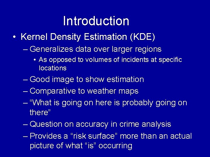 Introduction • Kernel Density Estimation (KDE) – Generalizes data over larger regions • As Introduction • Kernel Density Estimation (KDE) – Generalizes data over larger regions • As