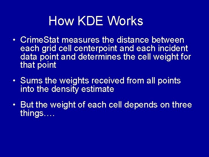How KDE Works • Crime. Stat measures the distance between each grid cell centerpoint How KDE Works • Crime. Stat measures the distance between each grid cell centerpoint
