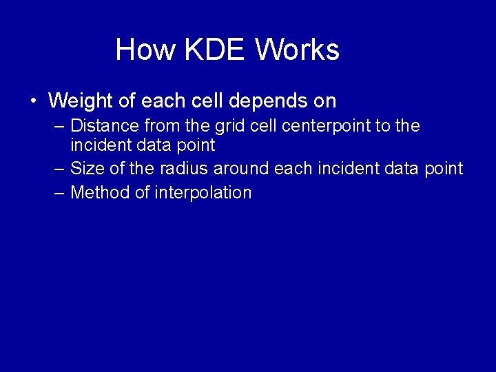 How KDE Works • Weight of each cell depends on – Distance from the How KDE Works • Weight of each cell depends on – Distance from the