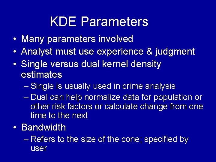 KDE Parameters • Many parameters involved • Analyst must use experience & judgment • KDE Parameters • Many parameters involved • Analyst must use experience & judgment •