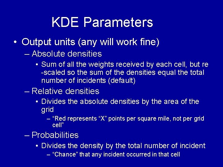 KDE Parameters • Output units (any will work fine) – Absolute densities • Sum KDE Parameters • Output units (any will work fine) – Absolute densities • Sum