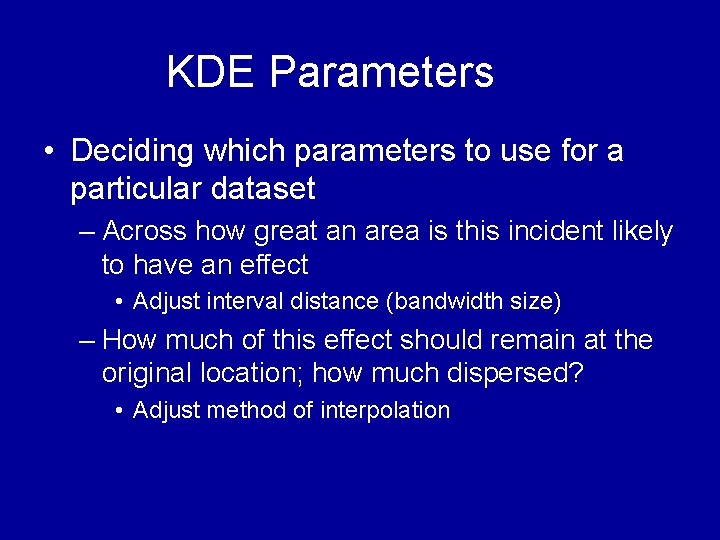 KDE Parameters • Deciding which parameters to use for a particular dataset – Across KDE Parameters • Deciding which parameters to use for a particular dataset – Across
