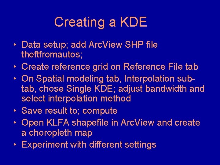 Creating a KDE • Data setup; add Arc. View SHP file theftfromautos; • Create Creating a KDE • Data setup; add Arc. View SHP file theftfromautos; • Create