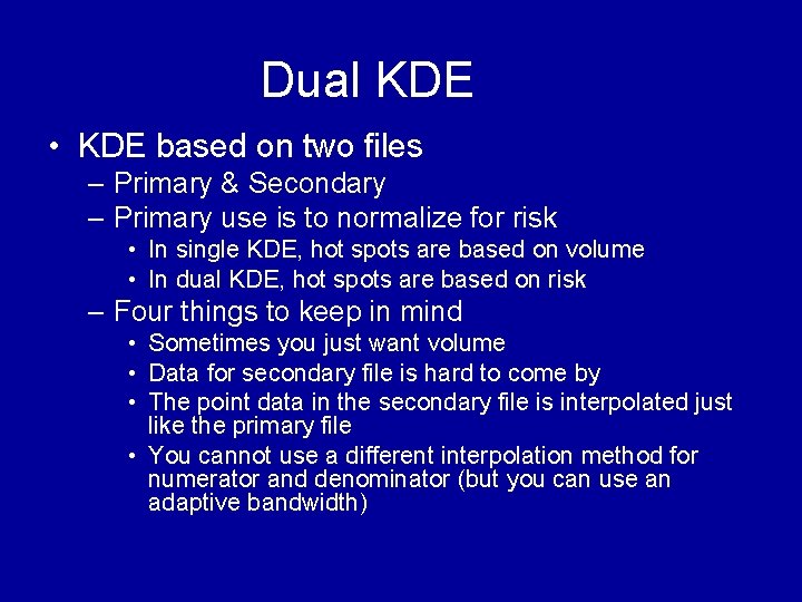 Dual KDE • KDE based on two files – Primary & Secondary – Primary Dual KDE • KDE based on two files – Primary & Secondary – Primary