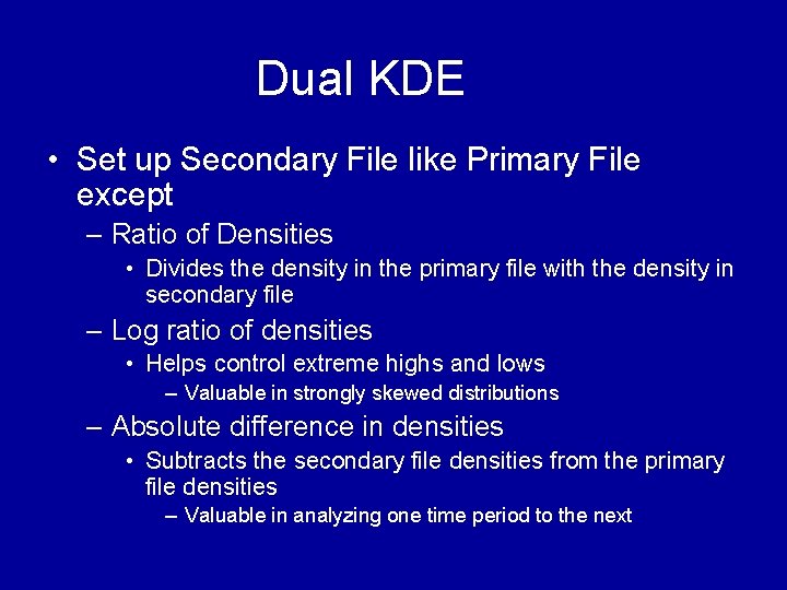 Dual KDE • Set up Secondary File like Primary File except – Ratio of Dual KDE • Set up Secondary File like Primary File except – Ratio of