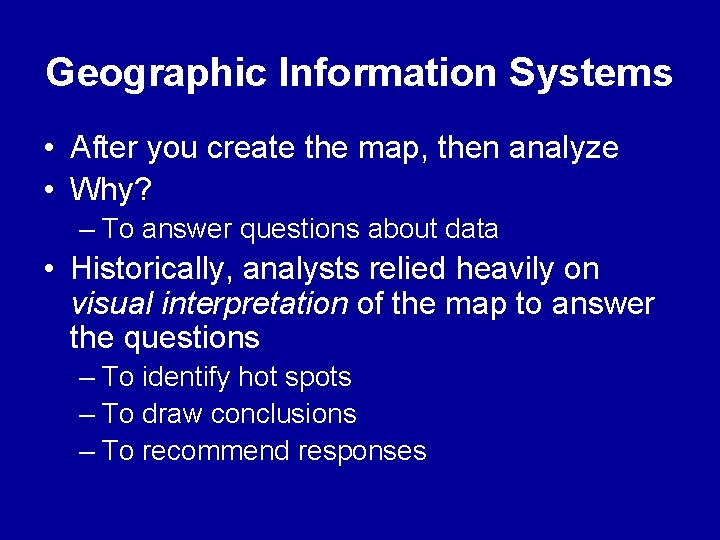 Geographic Information Systems • After you create the map, then analyze • Why? – Geographic Information Systems • After you create the map, then analyze • Why? –