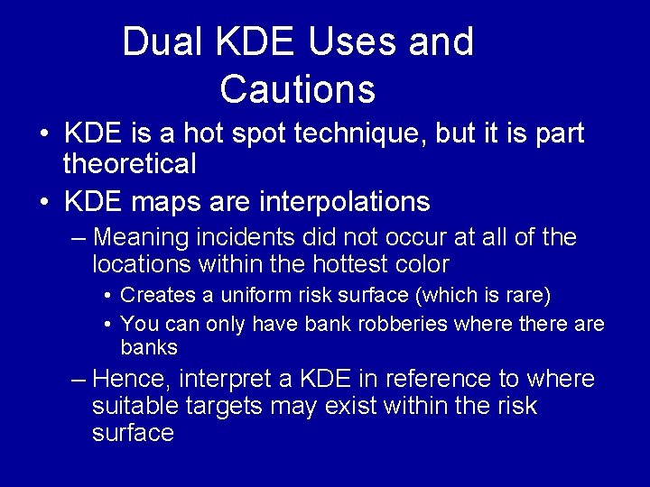 Dual KDE Uses and Cautions • KDE is a hot spot technique, but it Dual KDE Uses and Cautions • KDE is a hot spot technique, but it