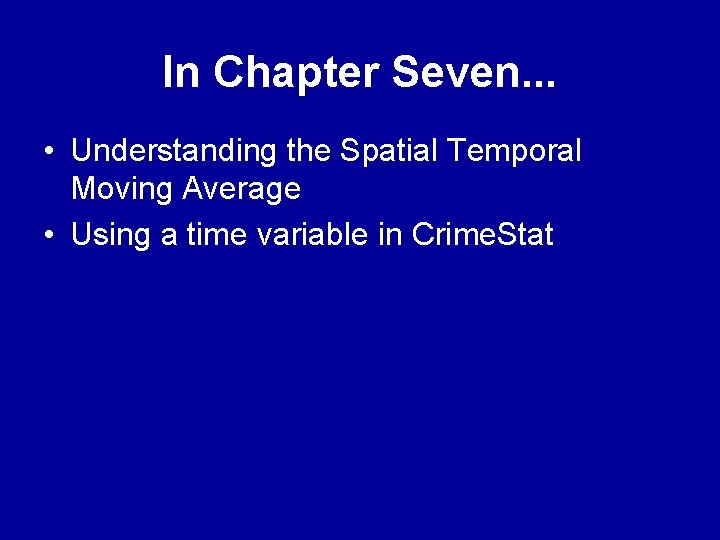 In Chapter Seven. . . • Understanding the Spatial Temporal Moving Average • Using In Chapter Seven. . . • Understanding the Spatial Temporal Moving Average • Using