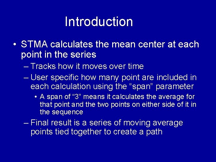 Introduction • STMA calculates the mean center at each point in the series – Introduction • STMA calculates the mean center at each point in the series –