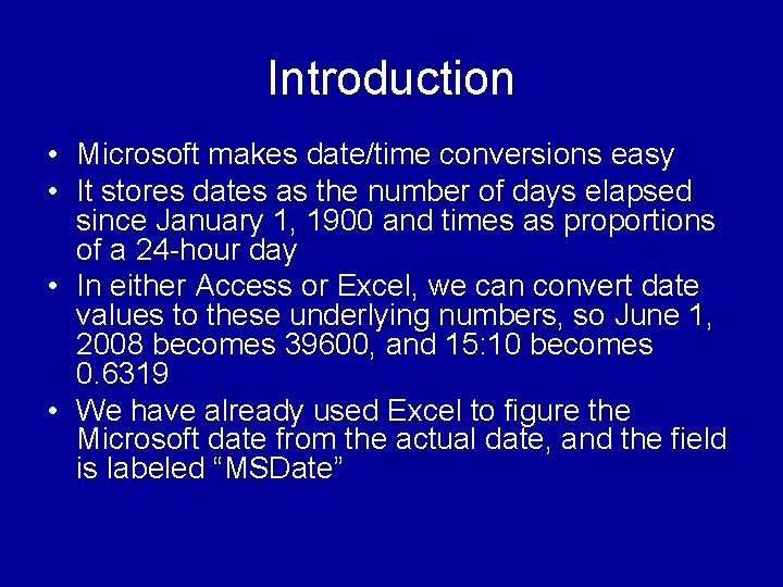 Introduction • Microsoft makes date/time conversions easy • It stores dates as the number Introduction • Microsoft makes date/time conversions easy • It stores dates as the number