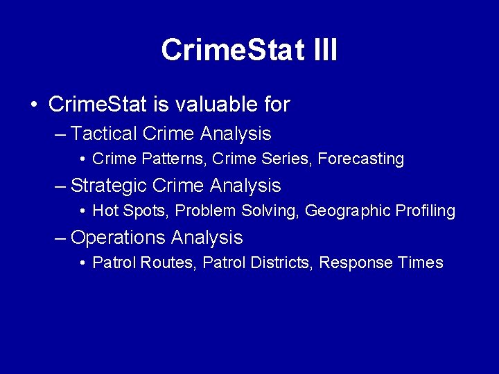 Crime. Stat III • Crime. Stat is valuable for – Tactical Crime Analysis • Crime. Stat III • Crime. Stat is valuable for – Tactical Crime Analysis •