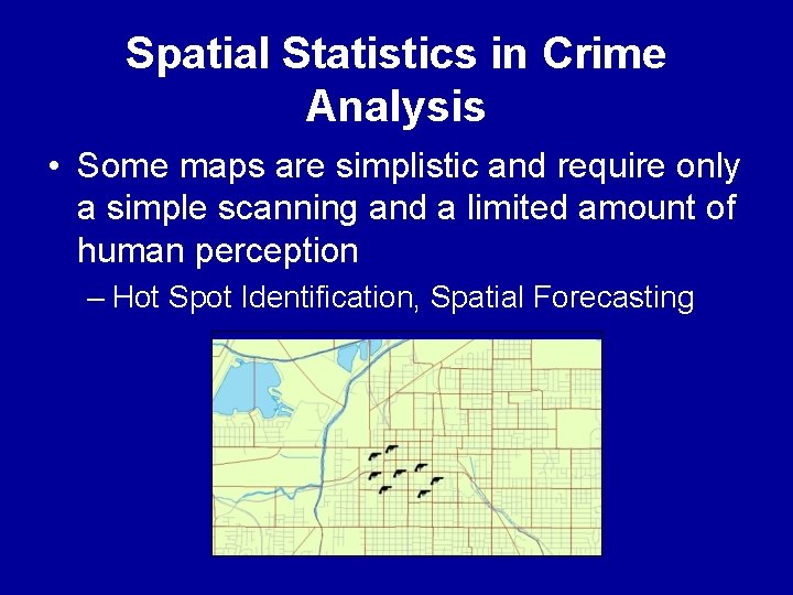 Spatial Statistics in Crime Analysis • Some maps are simplistic and require only a Spatial Statistics in Crime Analysis • Some maps are simplistic and require only a