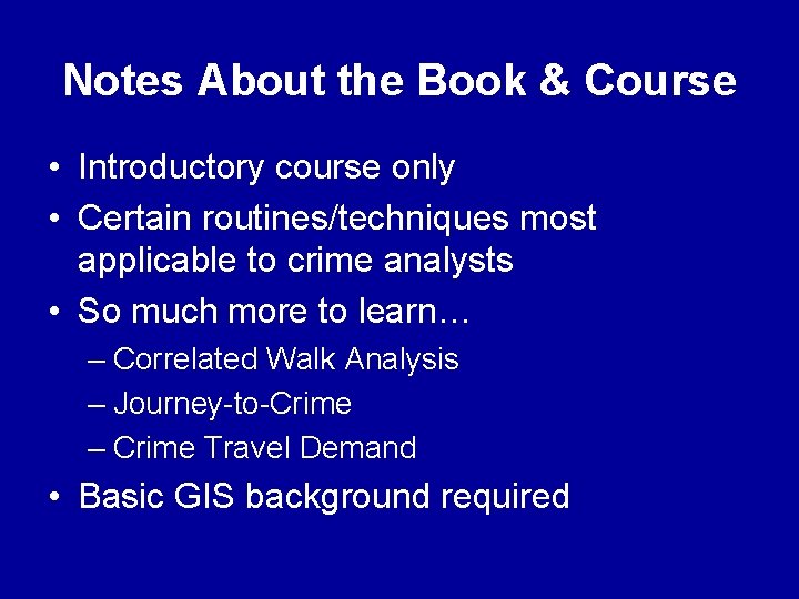 Notes About the Book & Course • Introductory course only • Certain routines/techniques most Notes About the Book & Course • Introductory course only • Certain routines/techniques most
