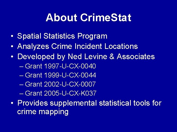 About Crime. Stat • Spatial Statistics Program • Analyzes Crime Incident Locations • Developed About Crime. Stat • Spatial Statistics Program • Analyzes Crime Incident Locations • Developed