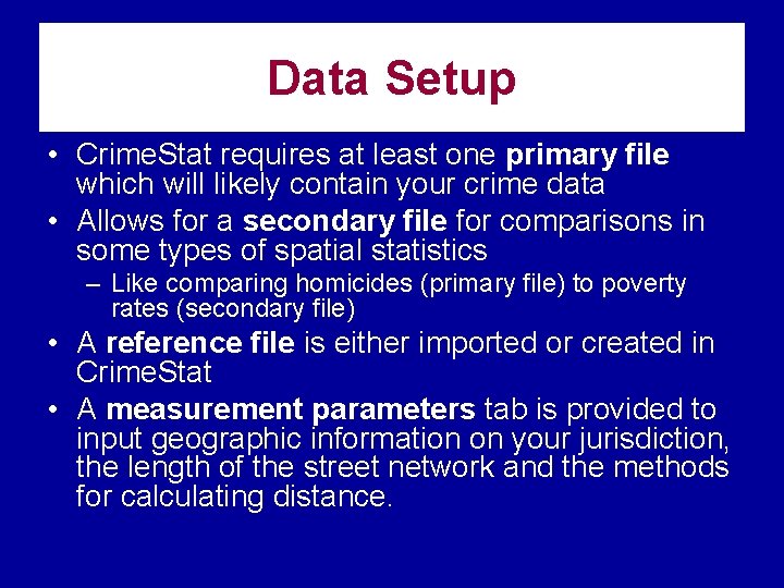 Data Setup • Crime. Stat requires at least one primary file which will likely Data Setup • Crime. Stat requires at least one primary file which will likely