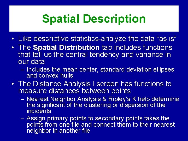 Spatial Description • Like descriptive statistics-analyze the data “as is” • The Spatial Distribution Spatial Description • Like descriptive statistics-analyze the data “as is” • The Spatial Distribution