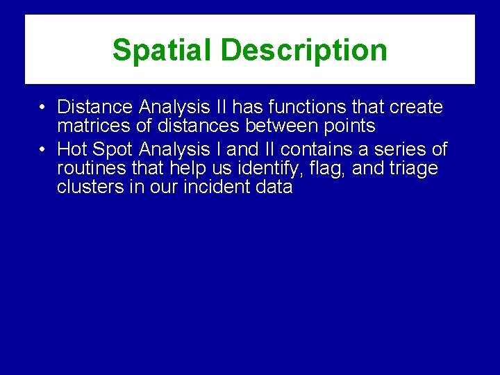 Spatial Description • Distance Analysis II has functions that create matrices of distances between Spatial Description • Distance Analysis II has functions that create matrices of distances between