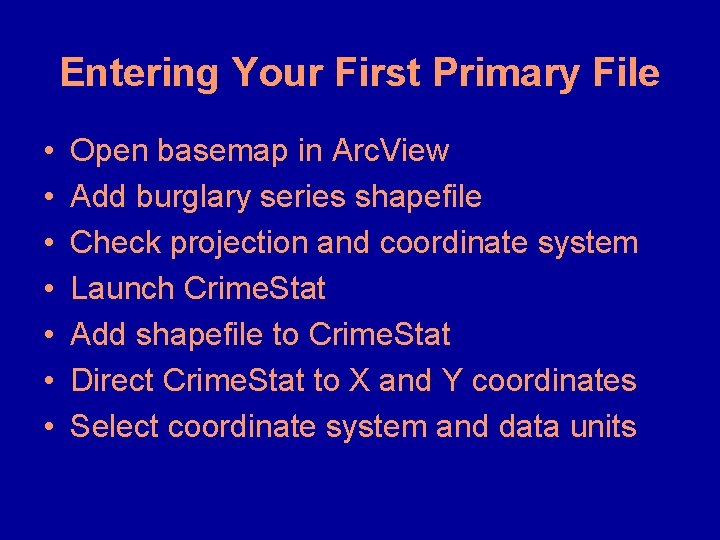 Entering Your First Primary File • • Open basemap in Arc. View Add burglary Entering Your First Primary File • • Open basemap in Arc. View Add burglary