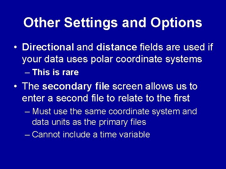 Other Settings and Options • Directional and distance fields are used if your data Other Settings and Options • Directional and distance fields are used if your data