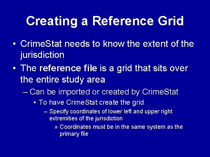 Creating a Reference Grid • Crime. Stat needs to know the extent of the Creating a Reference Grid • Crime. Stat needs to know the extent of the