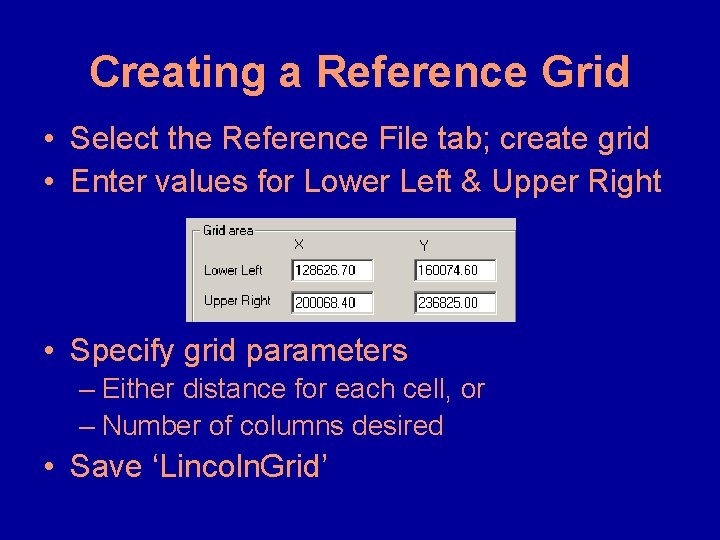 Creating a Reference Grid • Select the Reference File tab; create grid • Enter Creating a Reference Grid • Select the Reference File tab; create grid • Enter