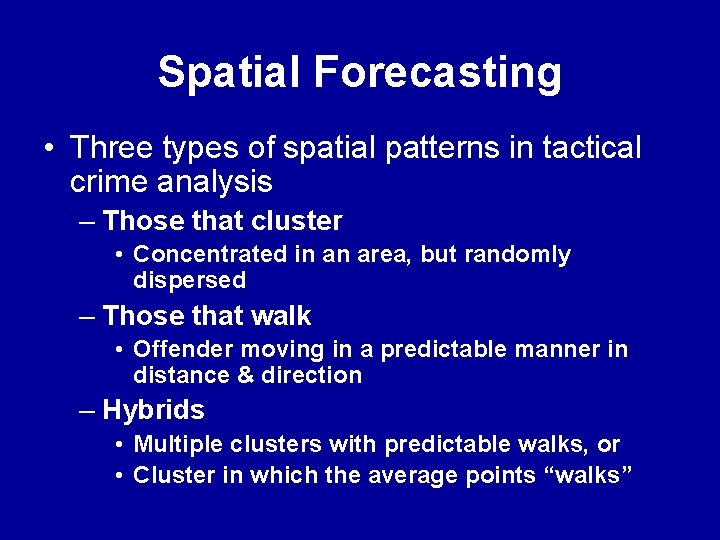 Spatial Forecasting • Three types of spatial patterns in tactical crime analysis – Those Spatial Forecasting • Three types of spatial patterns in tactical crime analysis – Those