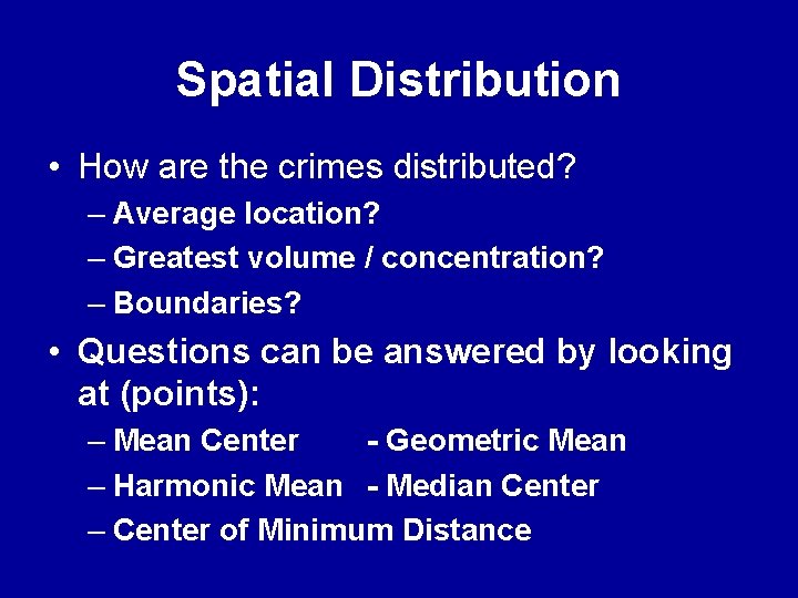 Spatial Distribution • How are the crimes distributed? – Average location? – Greatest volume Spatial Distribution • How are the crimes distributed? – Average location? – Greatest volume